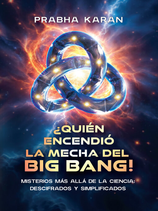Title details for ¿Quién Encendió La Mecha Del Big Bang! by Prabha Karan - Wait list